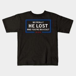 No Really He Lost And You're In A Cult Kids T-Shirt